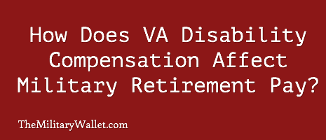 VA Disability Compensation Affects Military Retirement Pay