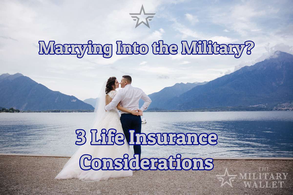 Top 3 Life Insurance Considerations When Marrying Into The Military